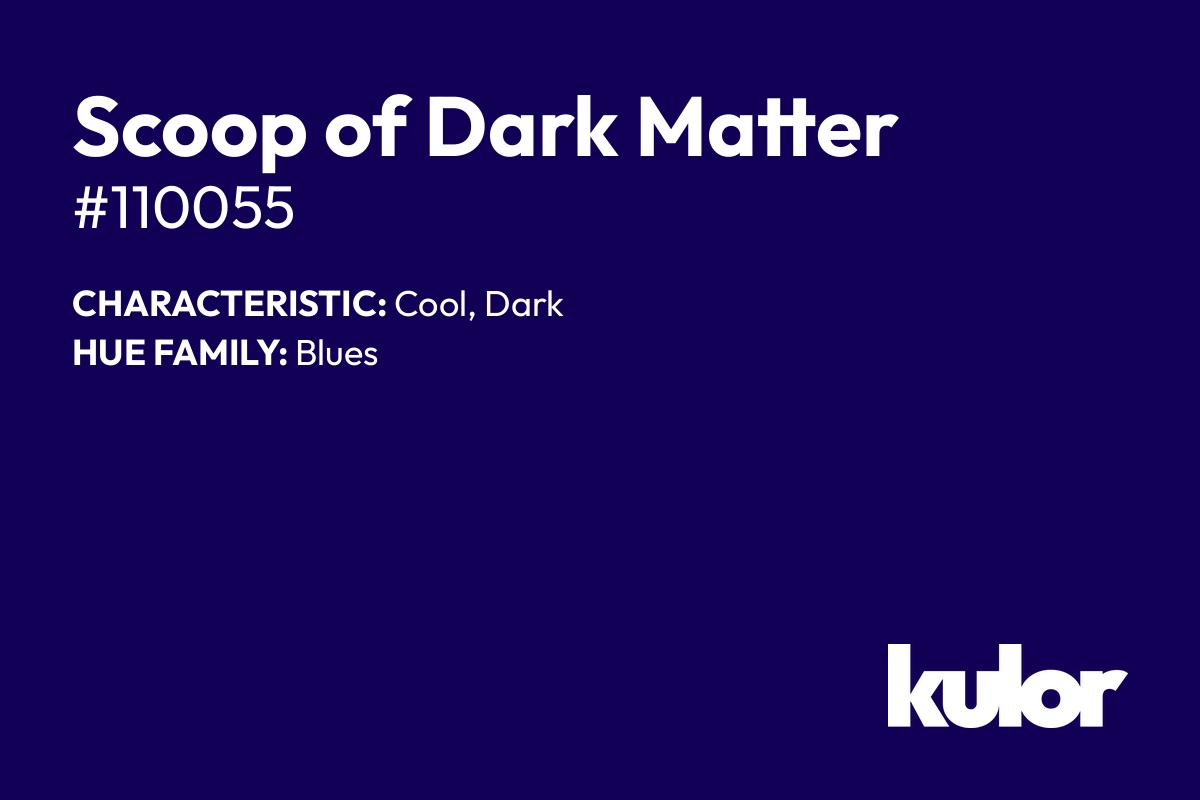 Scoop of Dark Matter is a color with a HTML hex code of #110055.