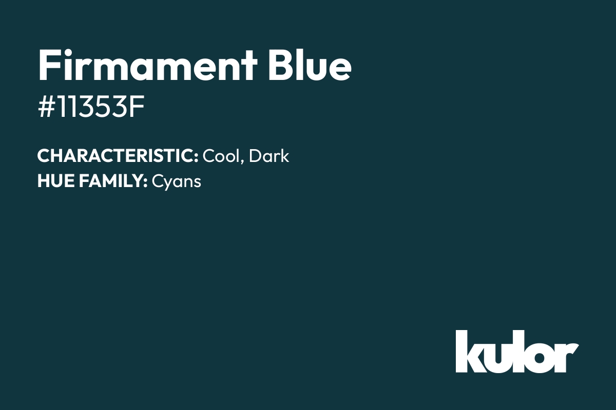 Firmament Blue is a color with a HTML hex code of #11353f.