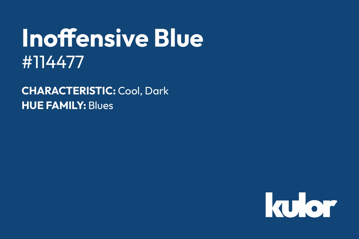 Inoffensive Blue is a color with a HTML hex code of #114477.