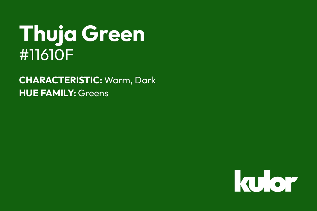 Thuja Green is a color with a HTML hex code of #11610f.