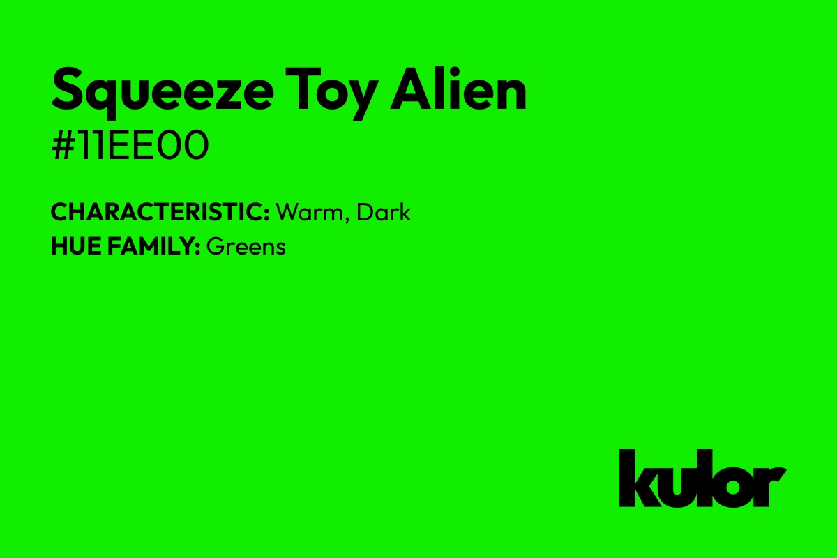 Squeeze Toy Alien is a color with a HTML hex code of #11ee00.