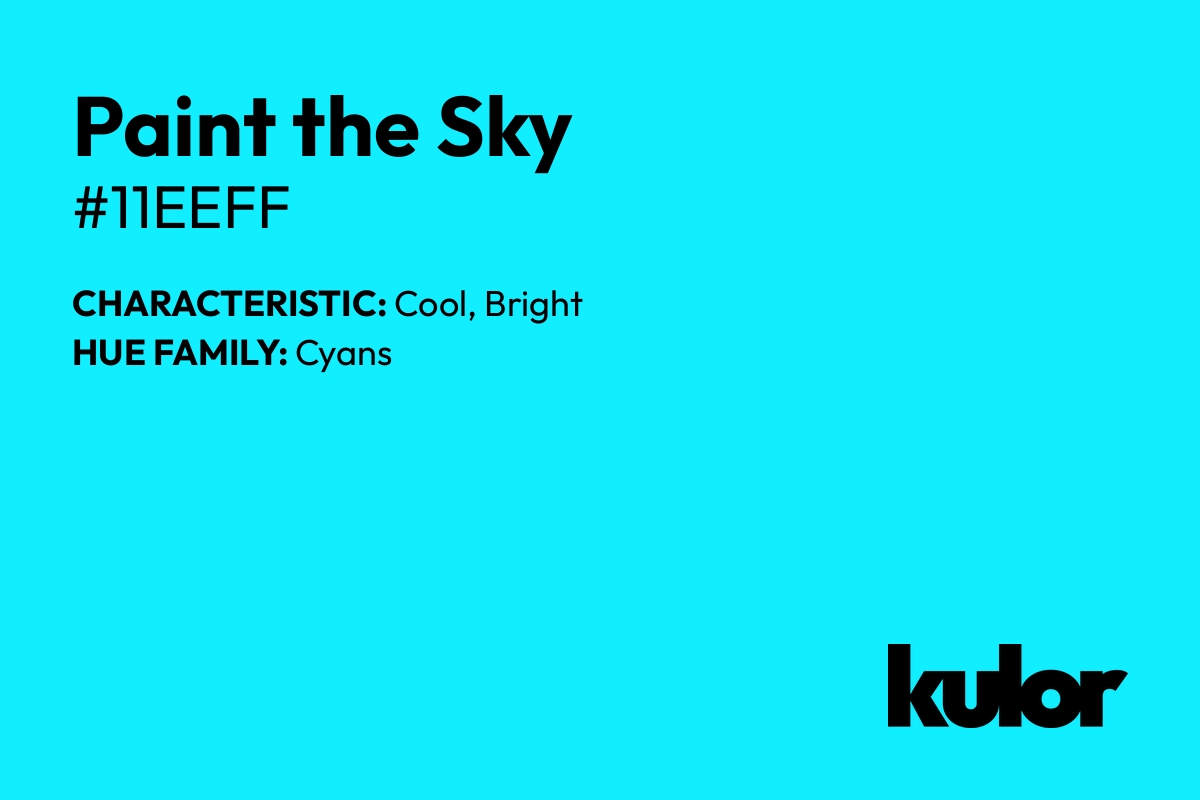 Paint the Sky is a color with a HTML hex code of #11eeff.