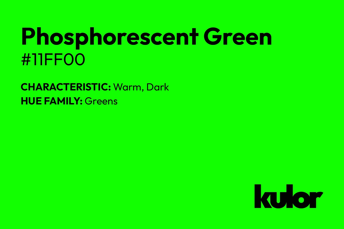 Phosphorescent Green is a color with a HTML hex code of #11ff00.