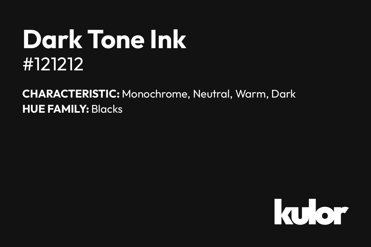 Dark Tone Ink is a color with a HTML hex code of #121212.