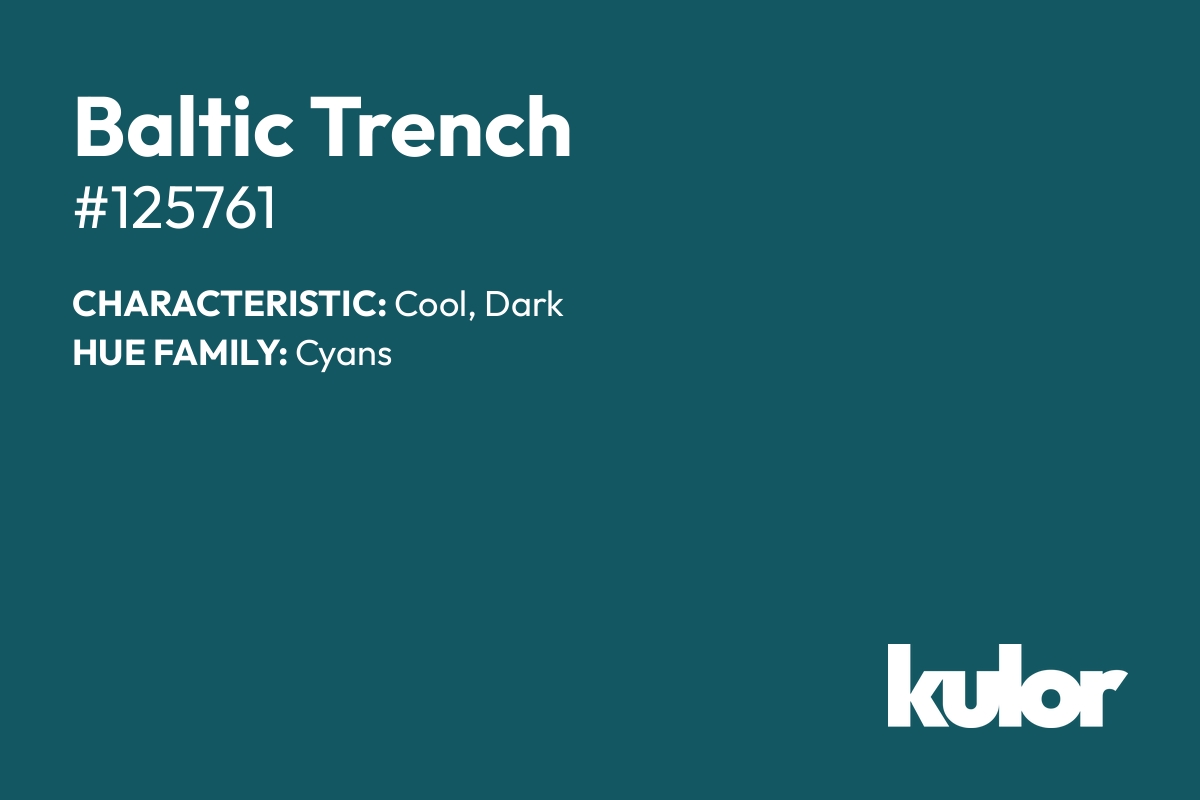 Baltic Trench is a color with a HTML hex code of #125761.