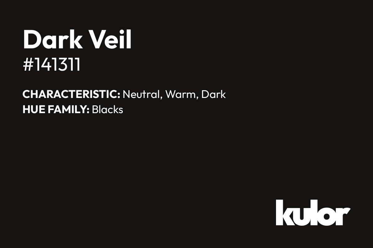 Dark Veil is a color with a HTML hex code of #141311.