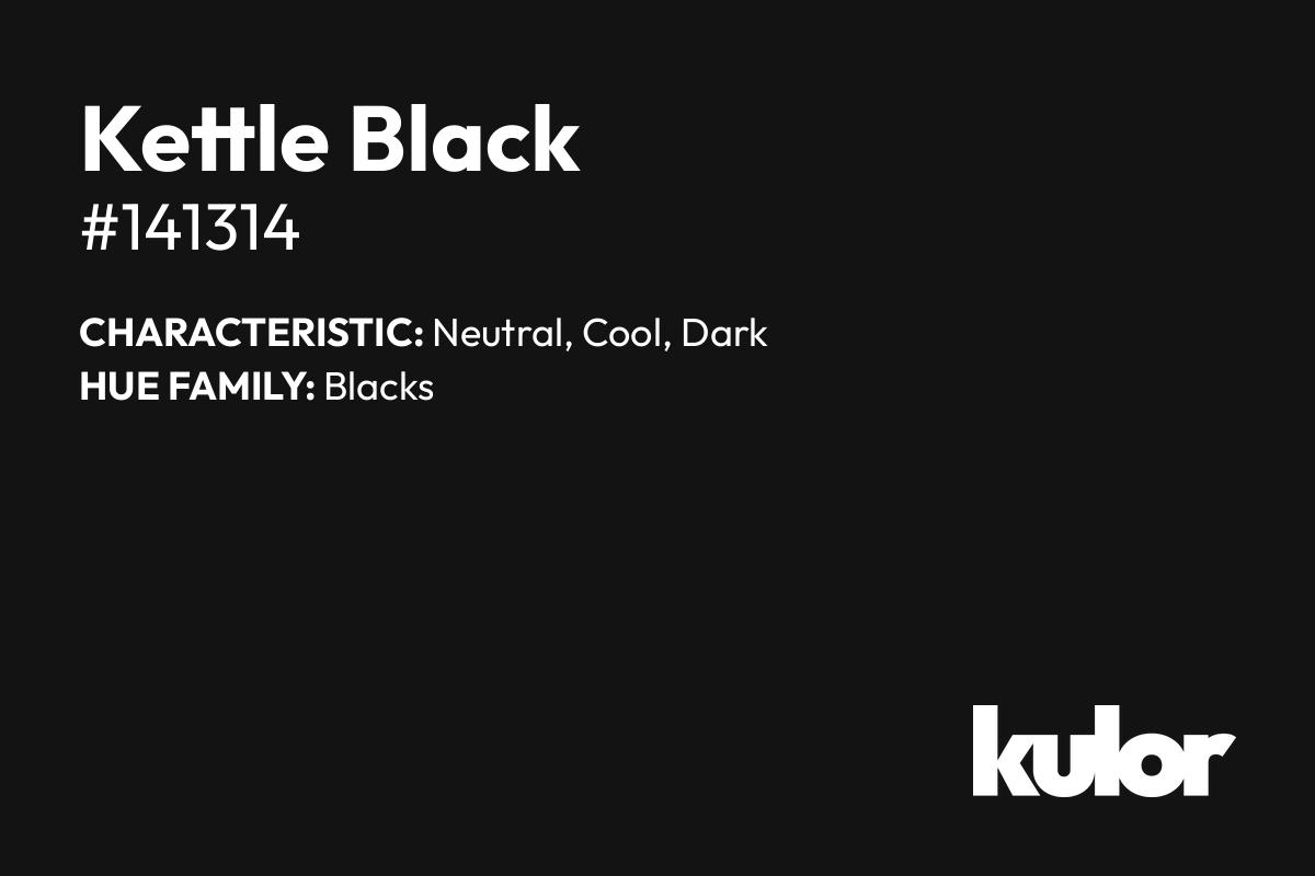 Kettle Black is a color with a HTML hex code of #141314.