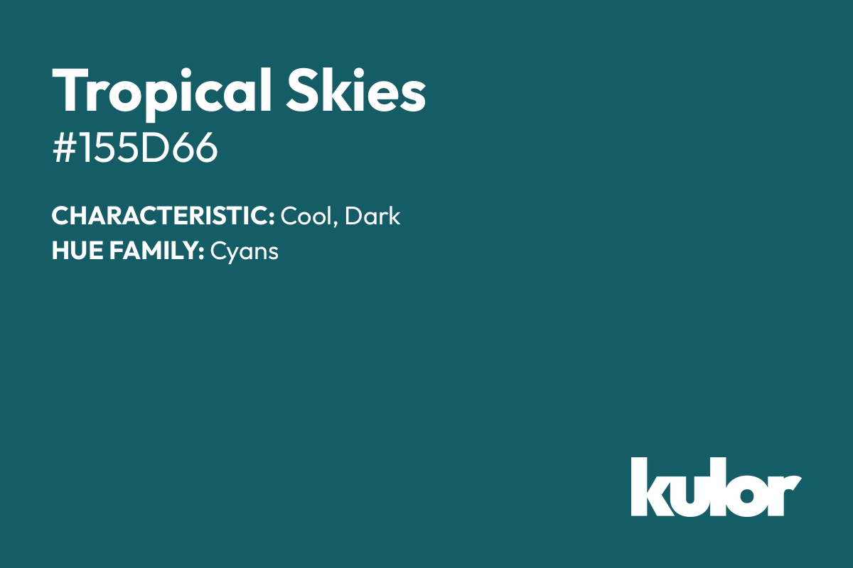 Tropical Skies is a color with a HTML hex code of #155d66.