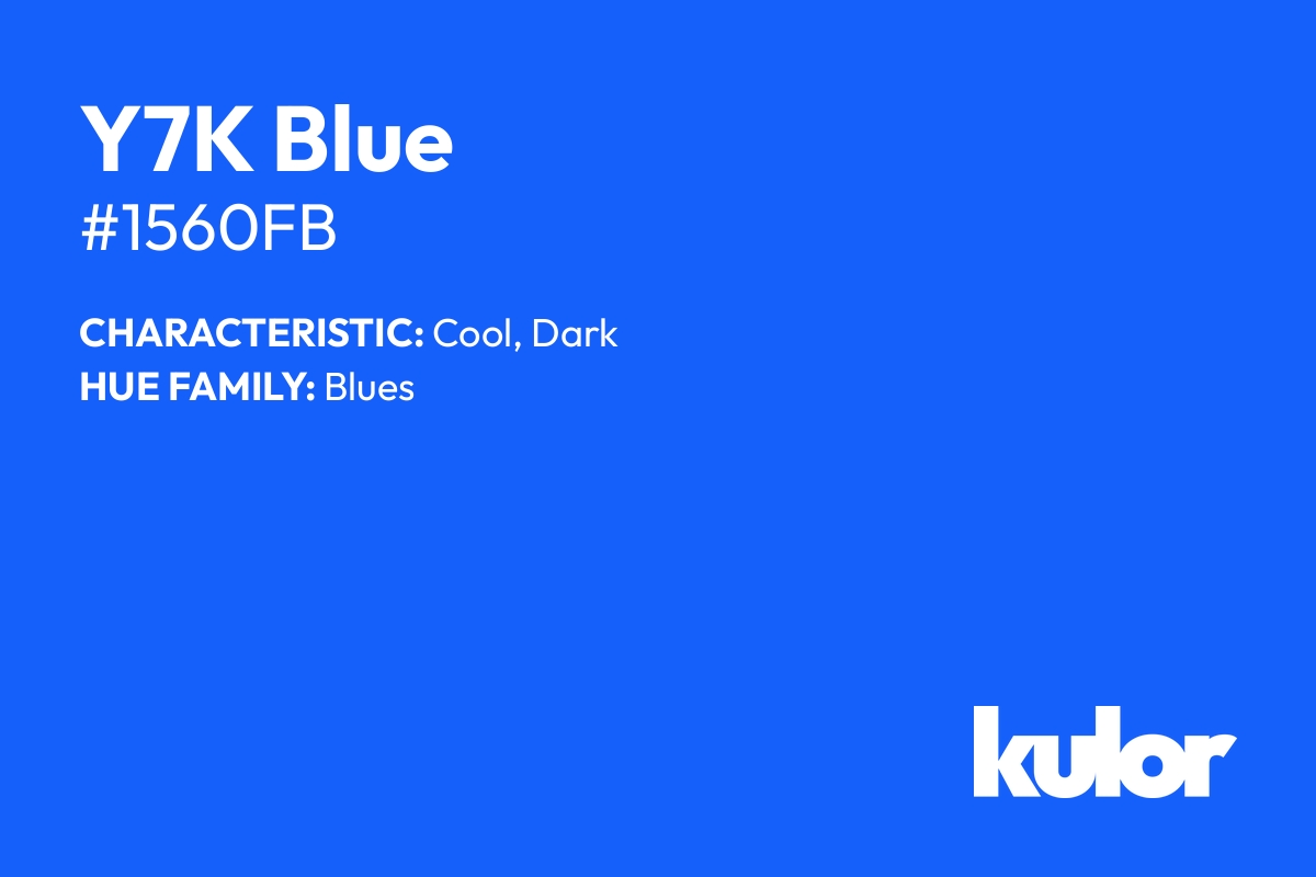 Y7K Blue is a color with a HTML hex code of #1560fb.