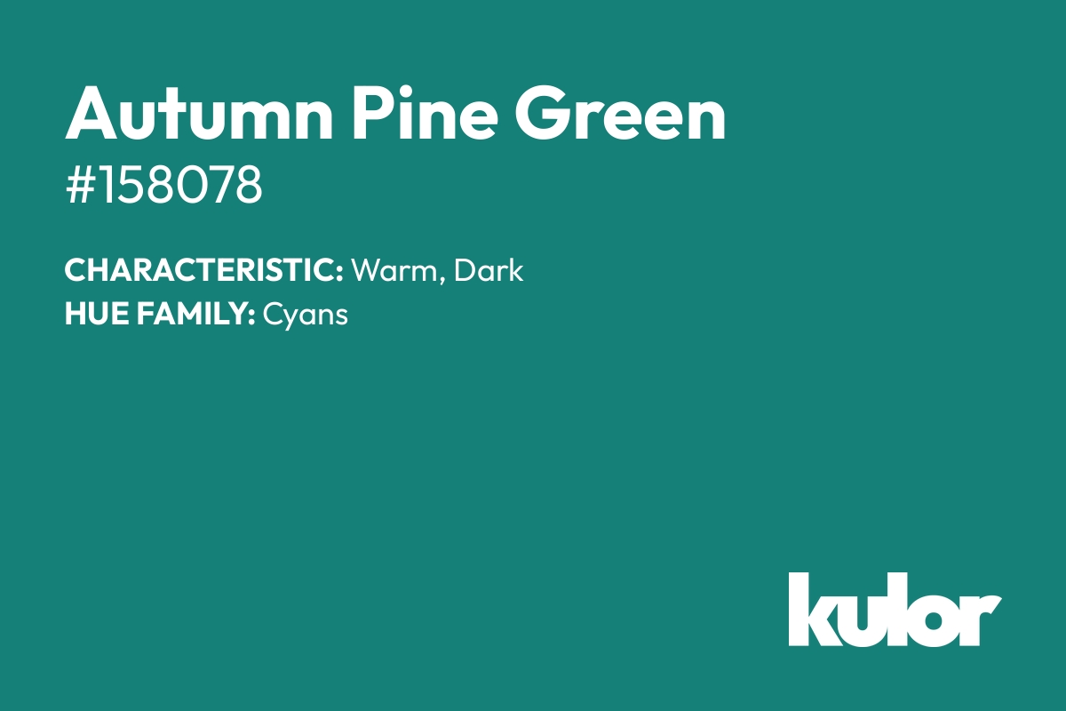 Autumn Pine Green is a color with a HTML hex code of #158078.