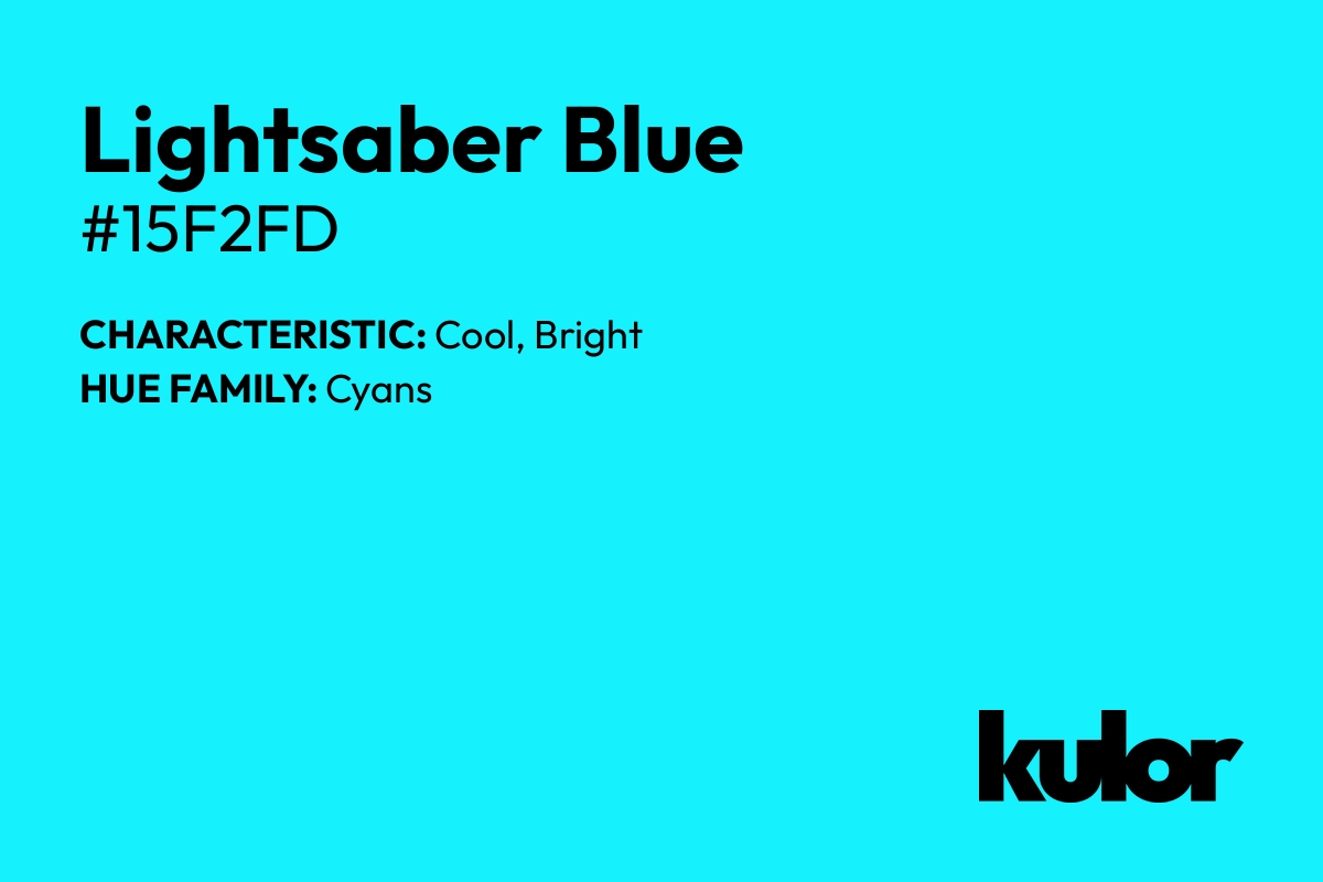 Lightsaber Blue is a color with a HTML hex code of #15f2fd.