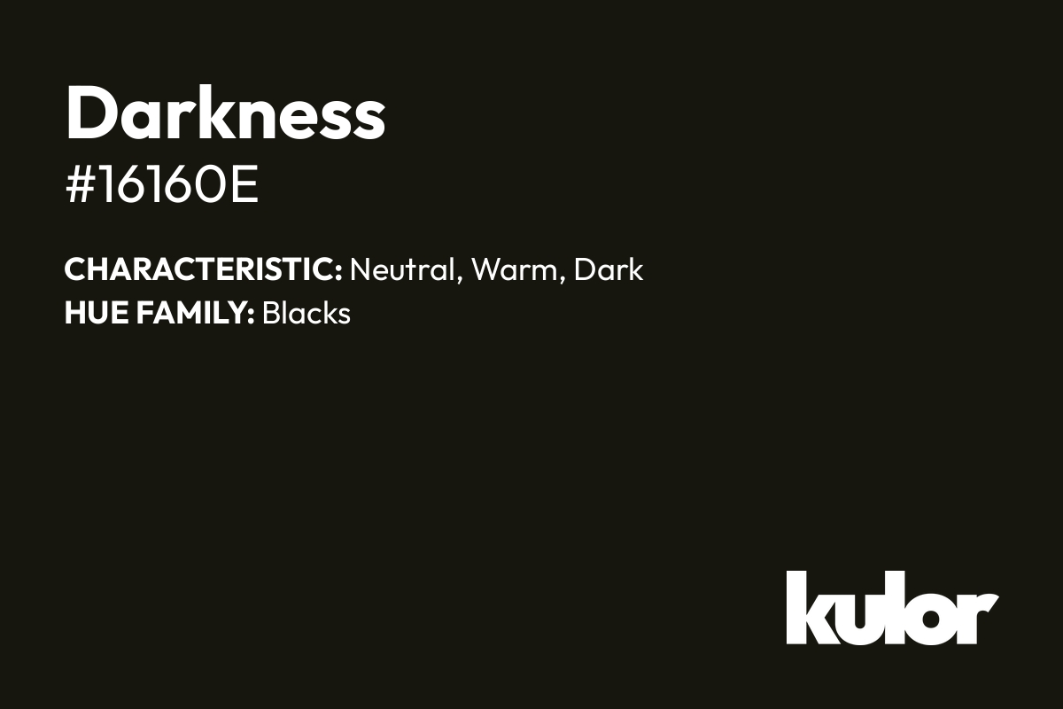 Darkness is a color with a HTML hex code of #16160e.
