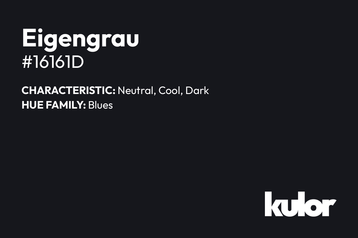 Eigengrau is a color with a HTML hex code of #16161d.