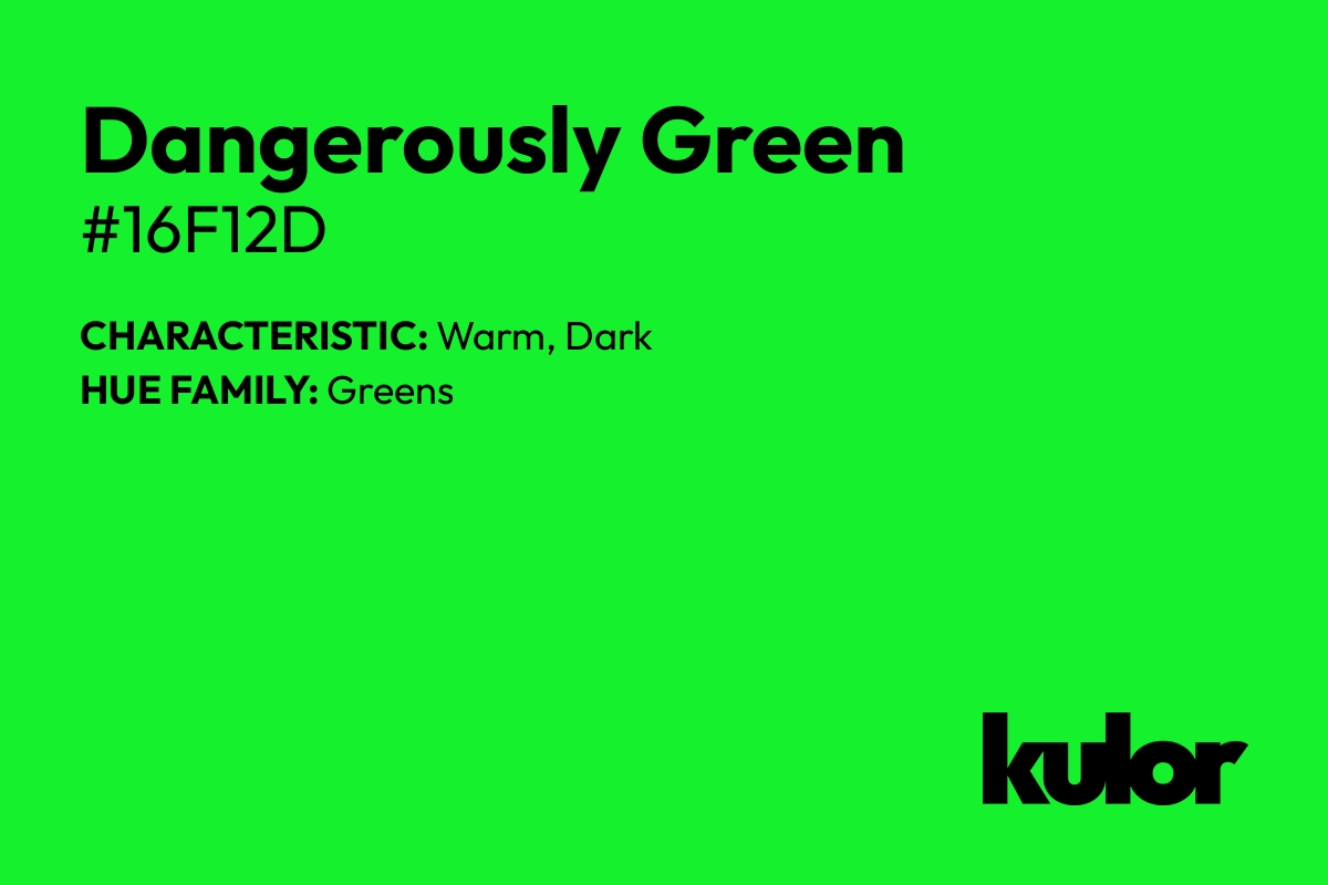 Dangerously Green is a color with a HTML hex code of #16f12d.