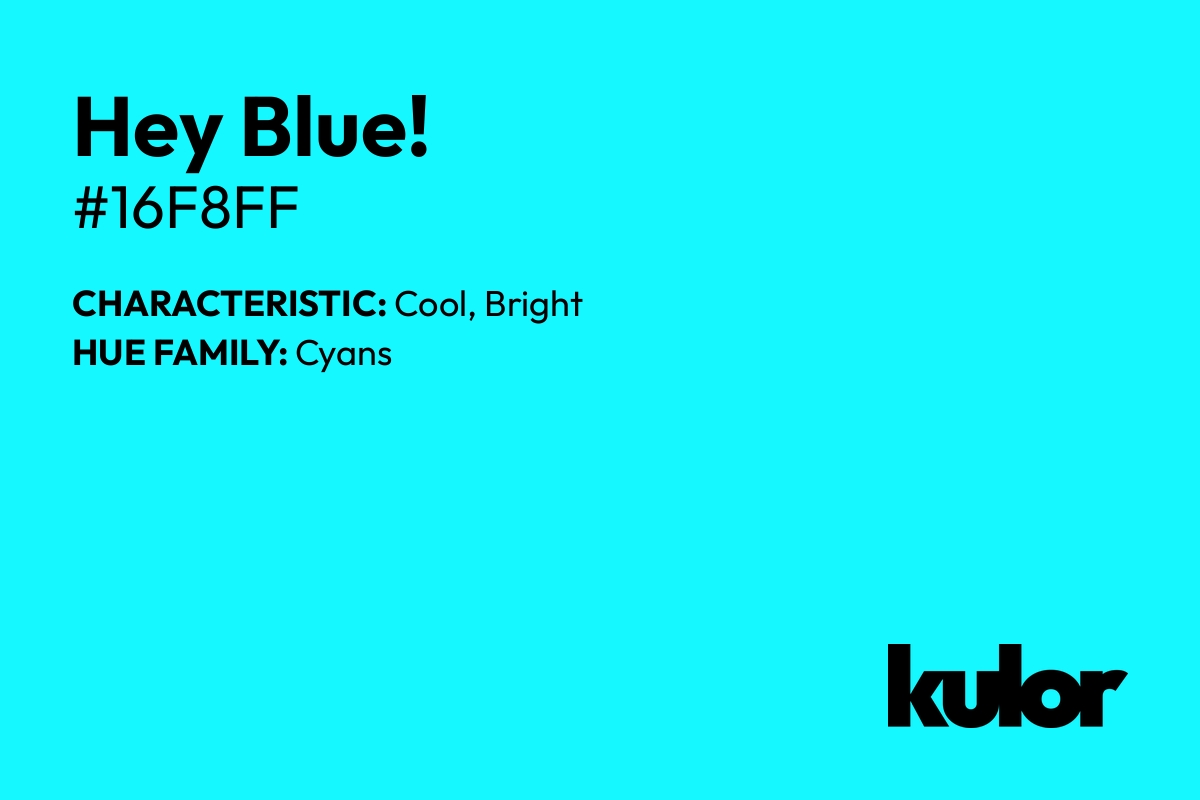 Hey Blue! is a color with a HTML hex code of #16f8ff.