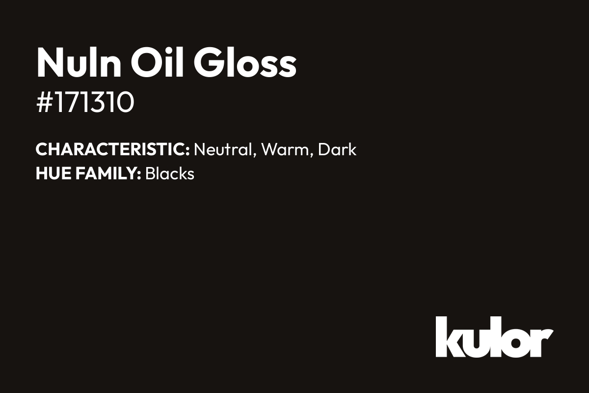 Nuln Oil Gloss is a color with a HTML hex code of #171310.