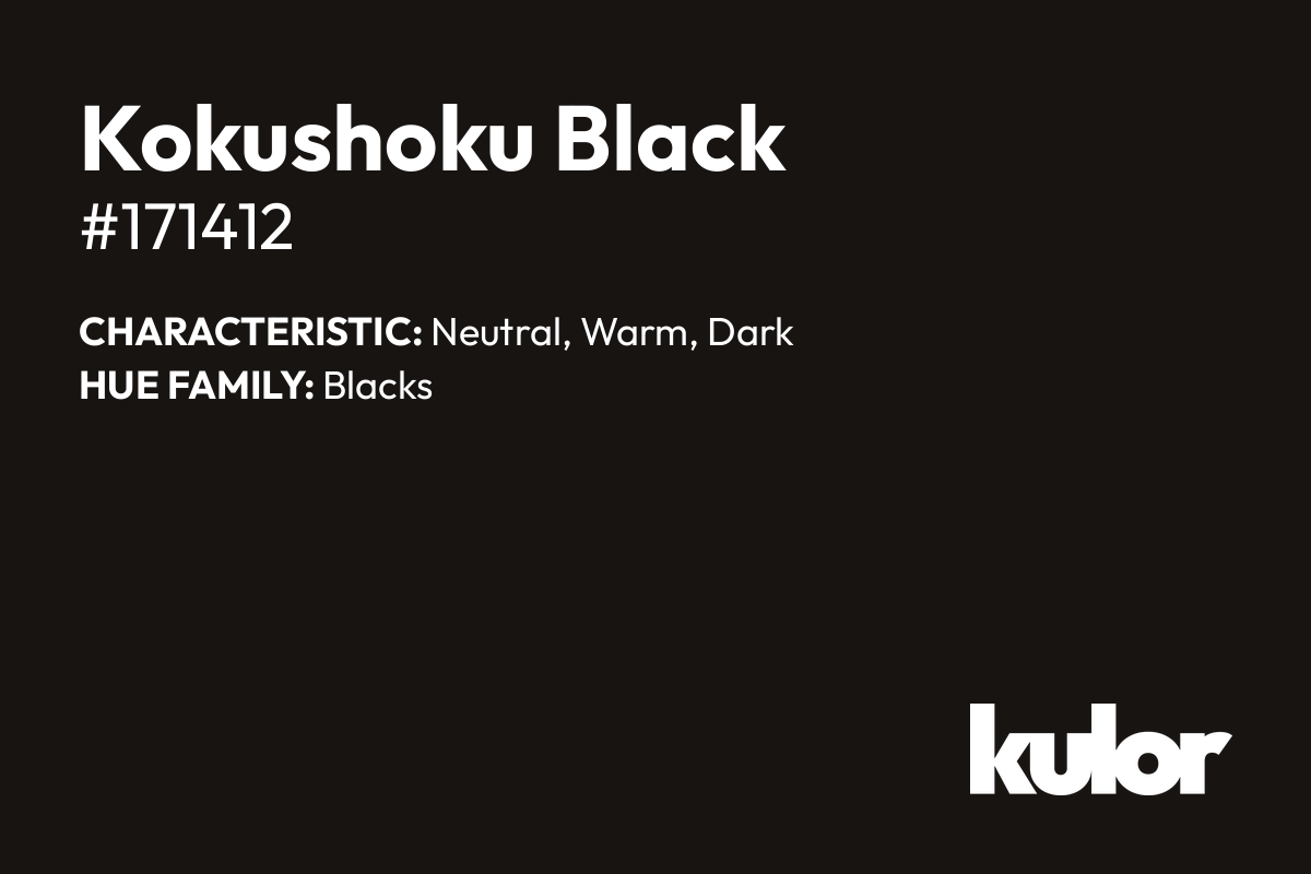 Kokushoku Black is a color with a HTML hex code of #171412.