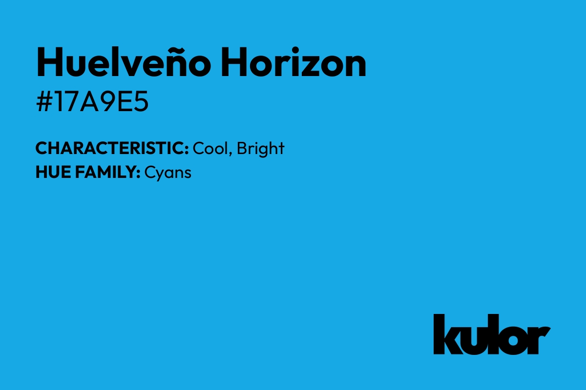 Huelveño Horizon is a color with a HTML hex code of #17a9e5.