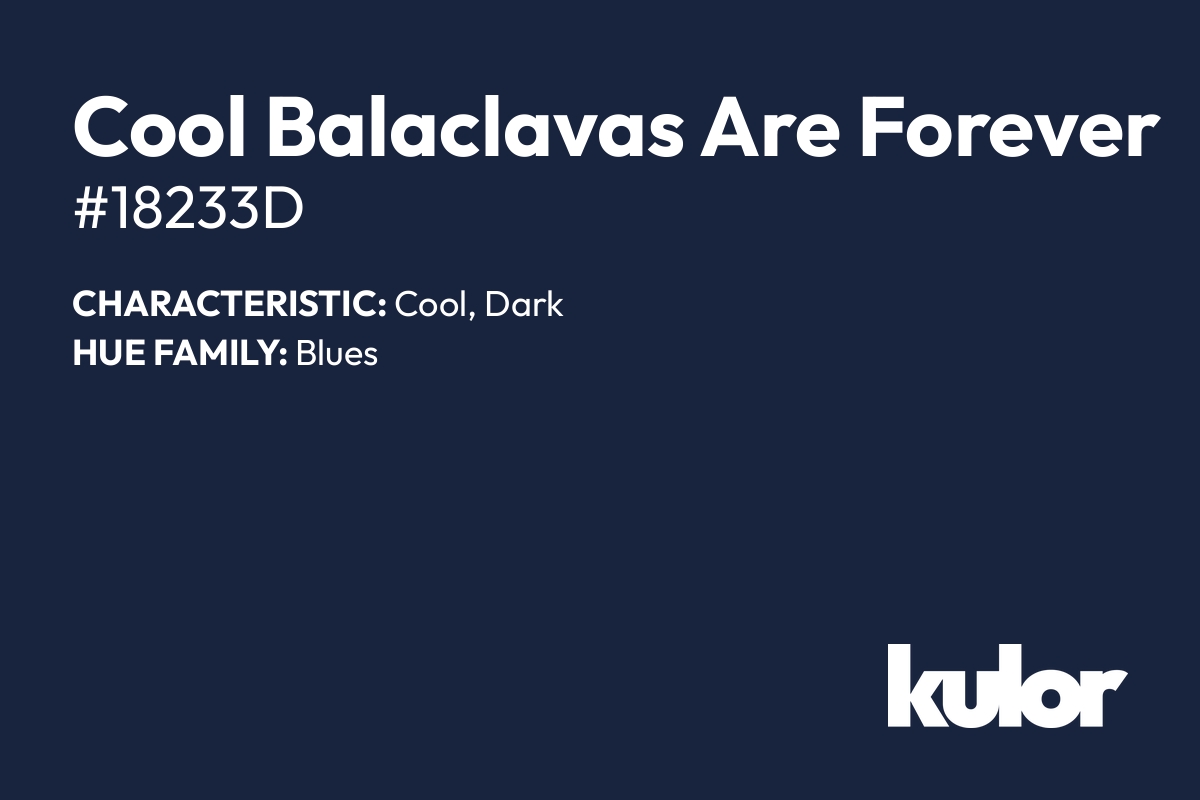 Cool Balaclavas Are Forever is a color with a HTML hex code of #18233d.