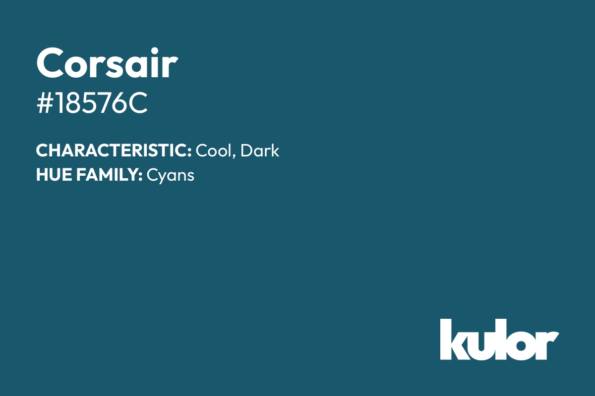 Corsair is a color with a HTML hex code of #18576c.