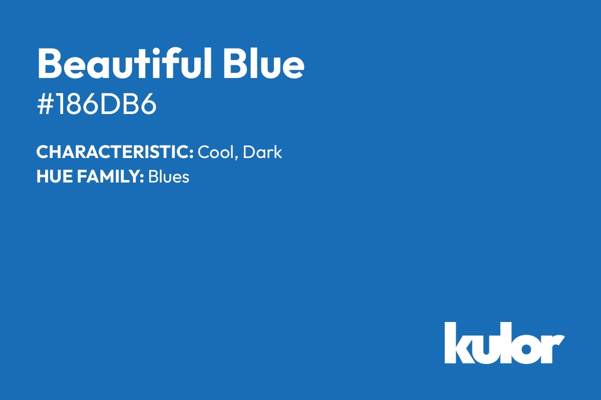 Beautiful Blue is a color with a HTML hex code of #186db6.