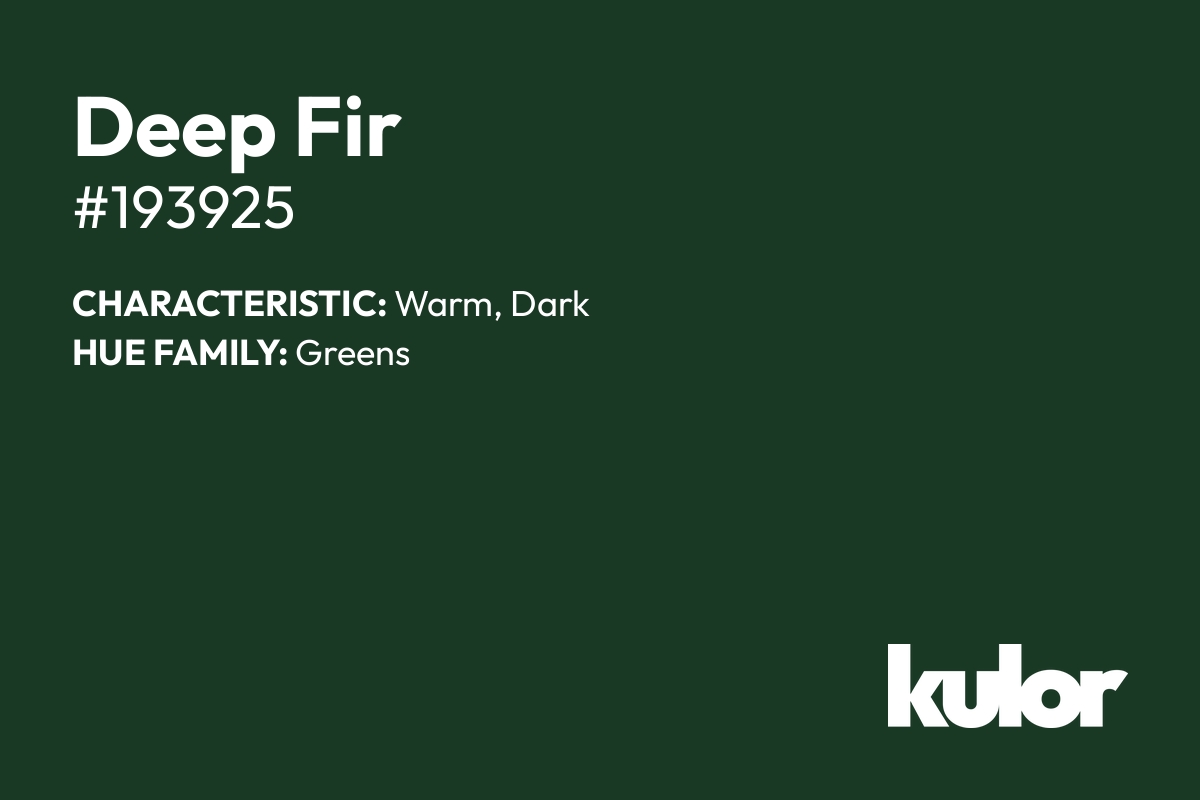 Deep Fir is a color with a HTML hex code of #193925.