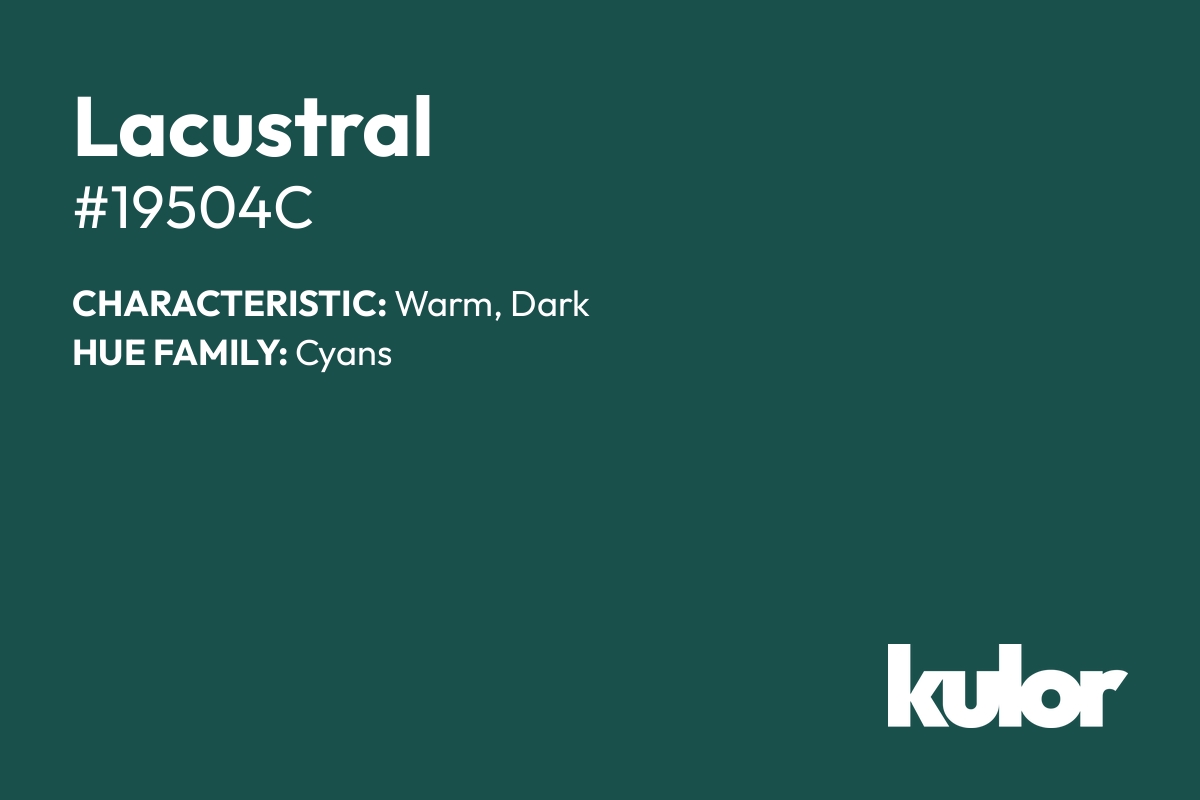 Lacustral is a color with a HTML hex code of #19504c.