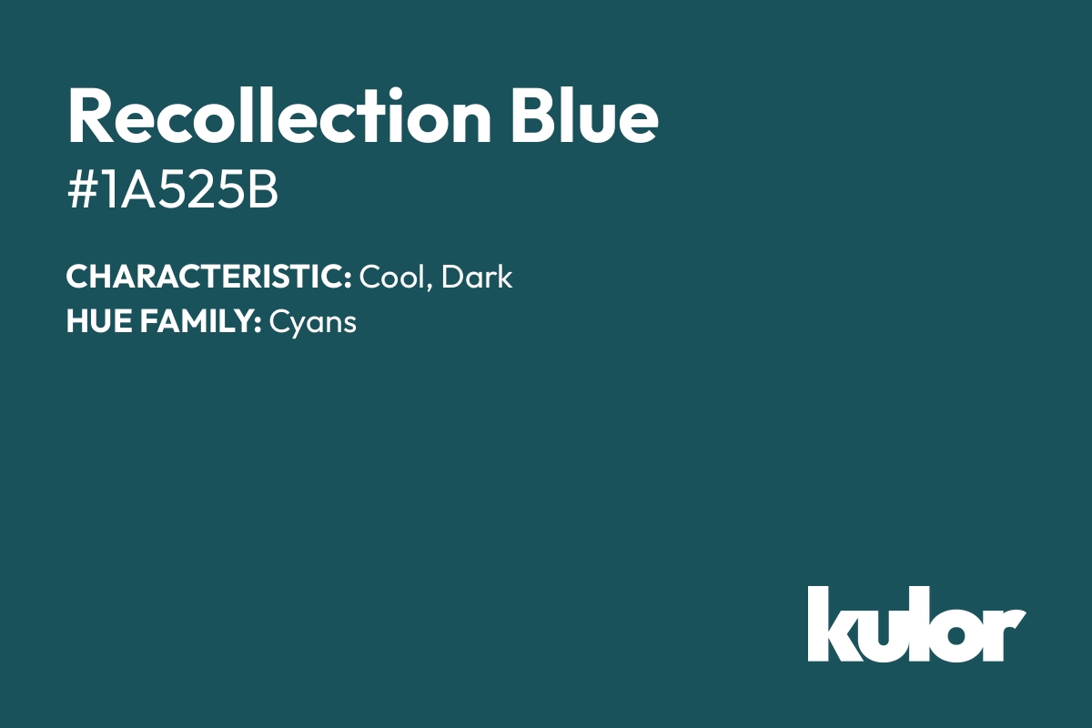 Recollection Blue is a color with a HTML hex code of #1a525b.