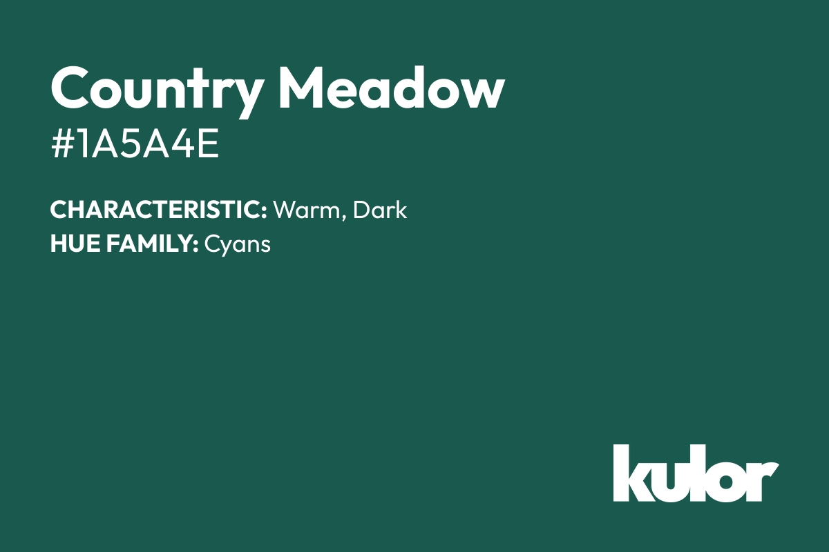 Country Meadow is a color with a HTML hex code of #1a5a4e.