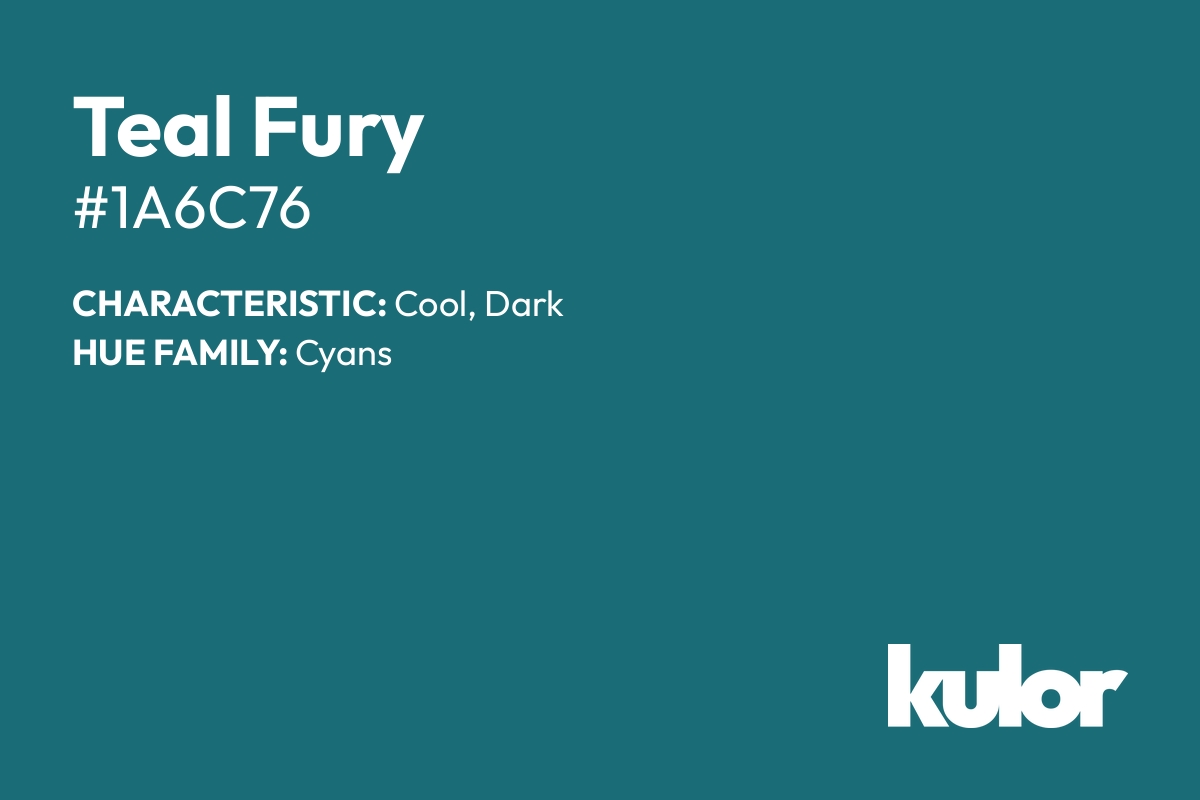 Teal Fury is a color with a HTML hex code of #1a6c76.