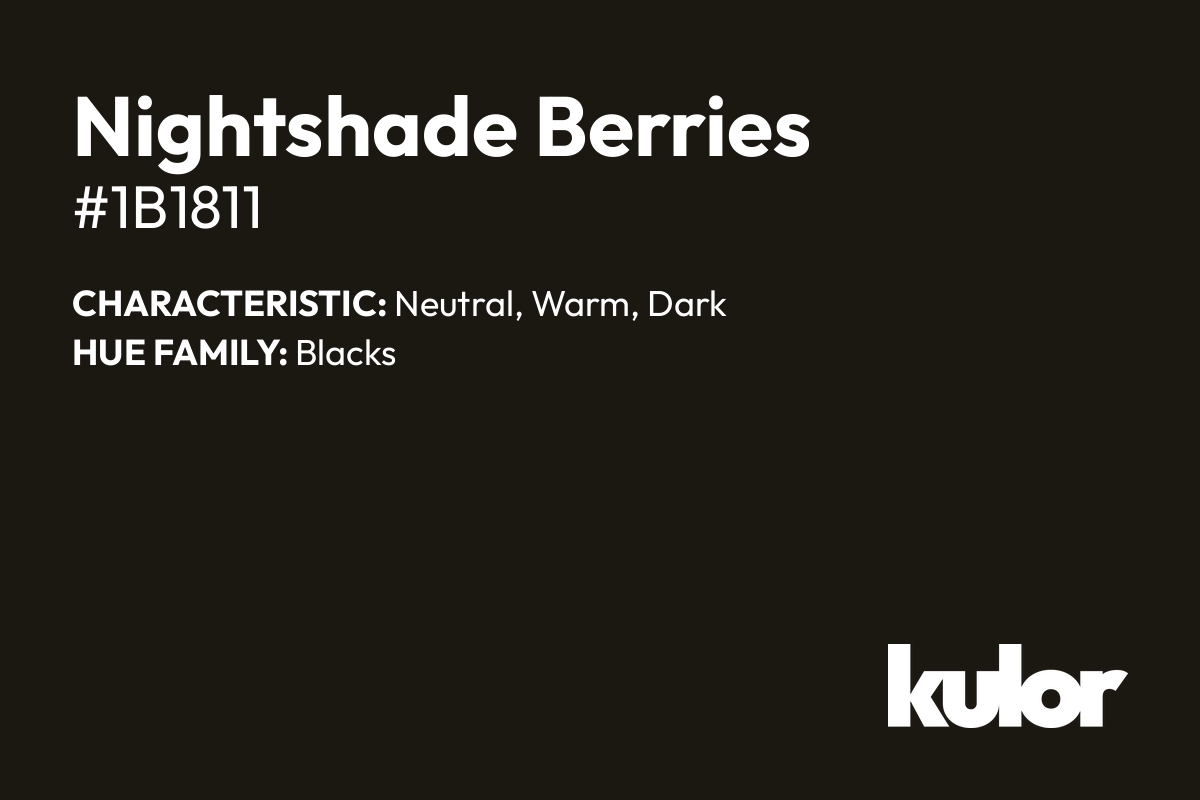 Nightshade Berries is a color with a HTML hex code of #1b1811.