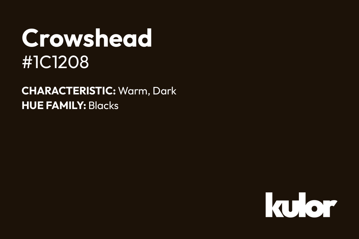 Crowshead is a color with a HTML hex code of #1c1208.