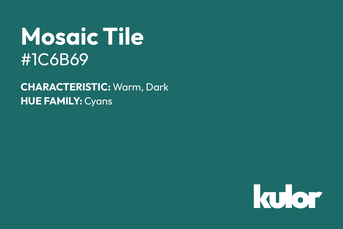 Mosaic Tile is a color with a HTML hex code of #1c6b69.