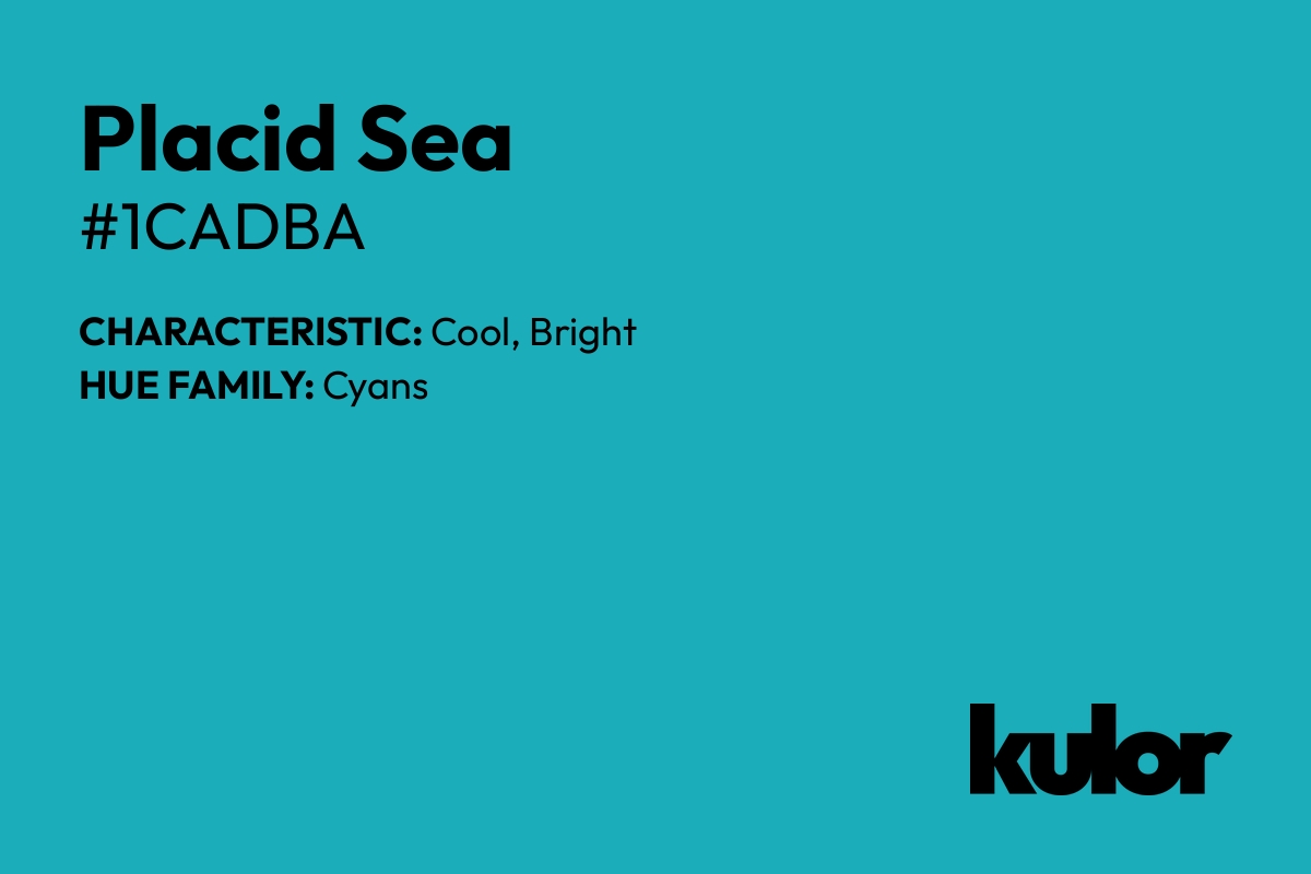 Placid Sea is a color with a HTML hex code of #1cadba.