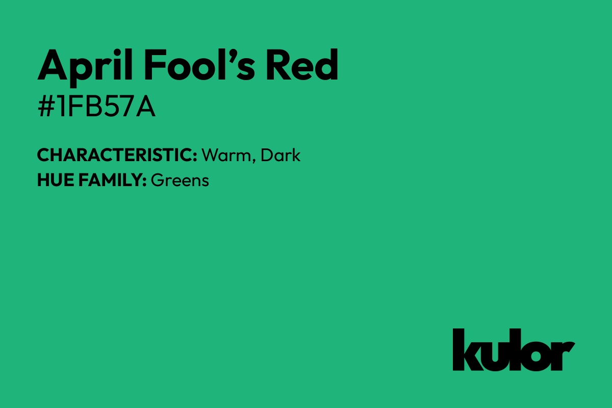 April Fool’s Red is a color with a HTML hex code of #1fb57a.