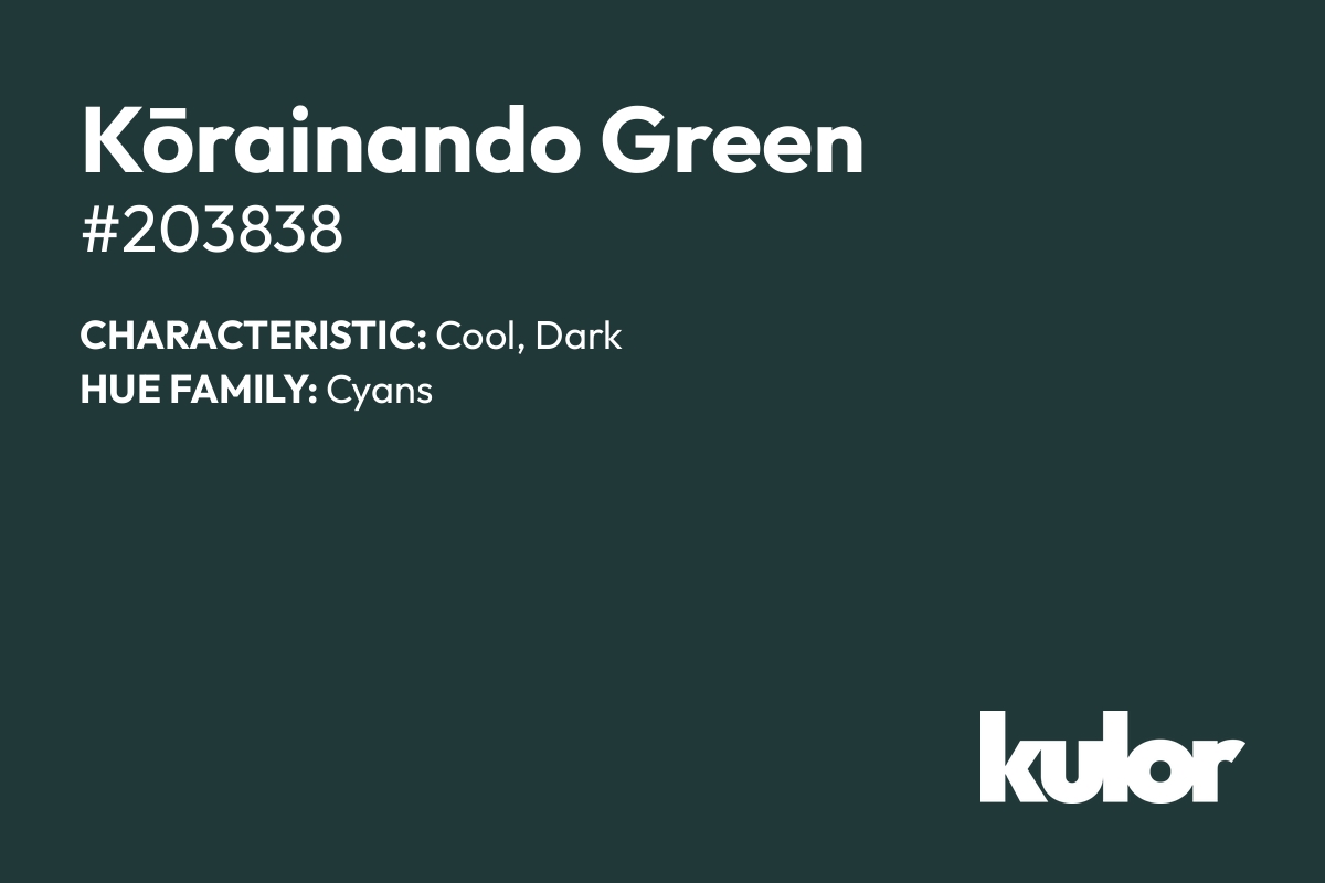 Kōrainando Green is a color with a HTML hex code of #203838.