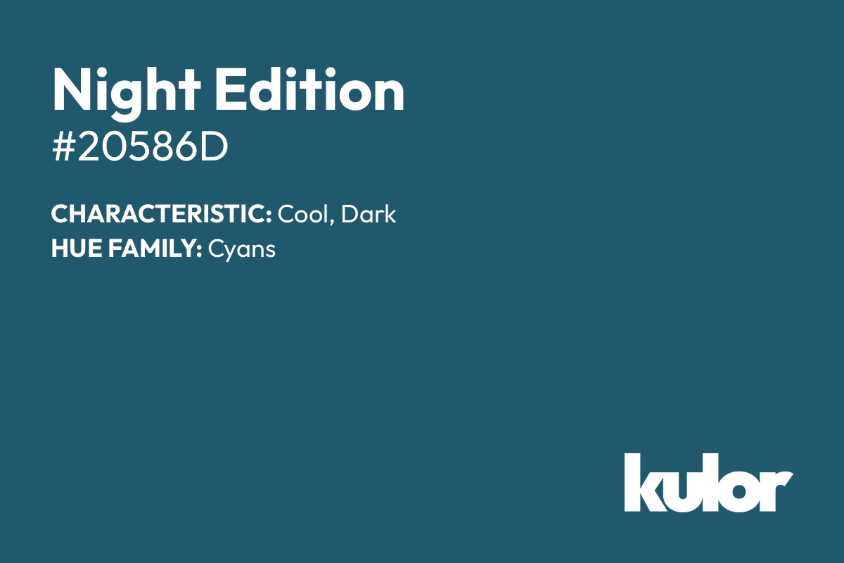 Night Edition is a color with a HTML hex code of #20586d.