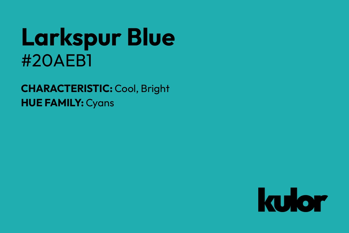 Larkspur Blue is a color with a HTML hex code of #20aeb1.