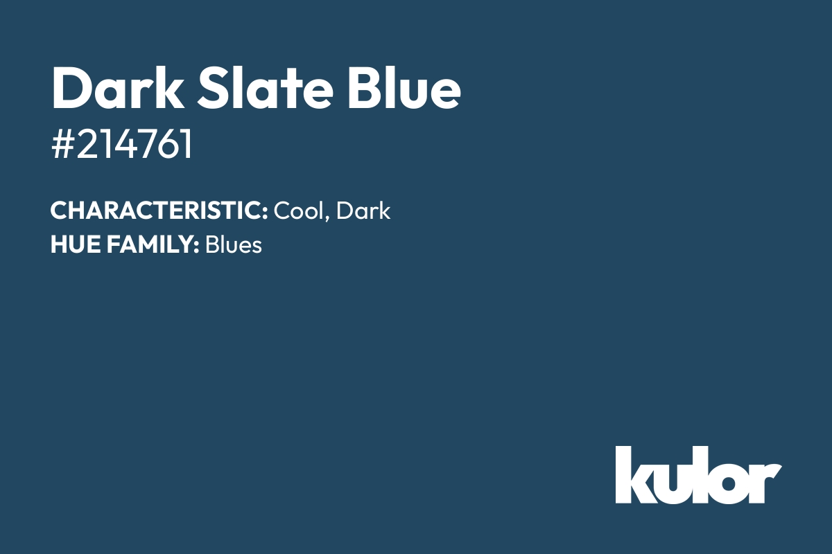 Dark Slate Blue is a color with a HTML hex code of #214761.