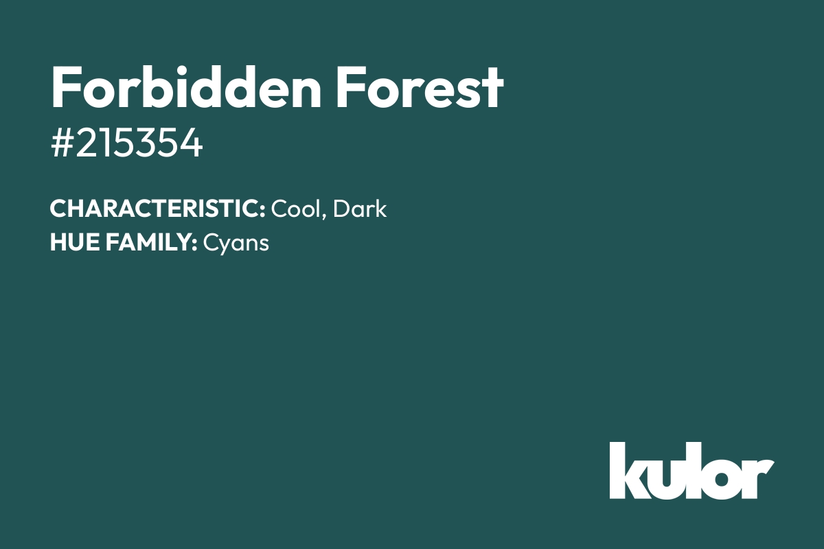 Forbidden Forest is a color with a HTML hex code of #215354.