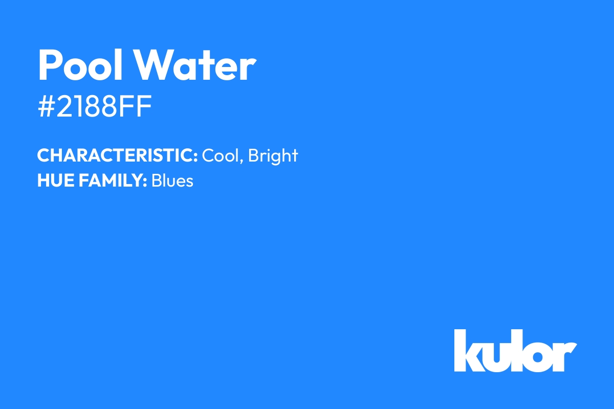 Pool Water is a color with a HTML hex code of #2188ff.