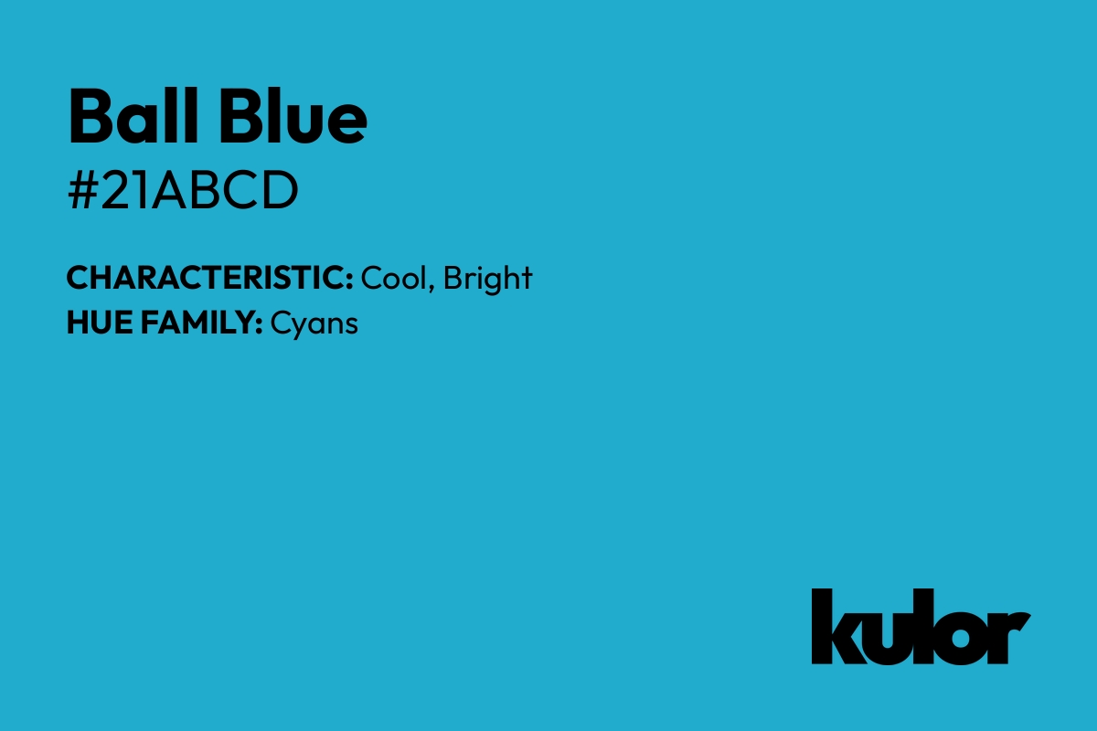 Ball Blue is a color with a HTML hex code of #21abcd.