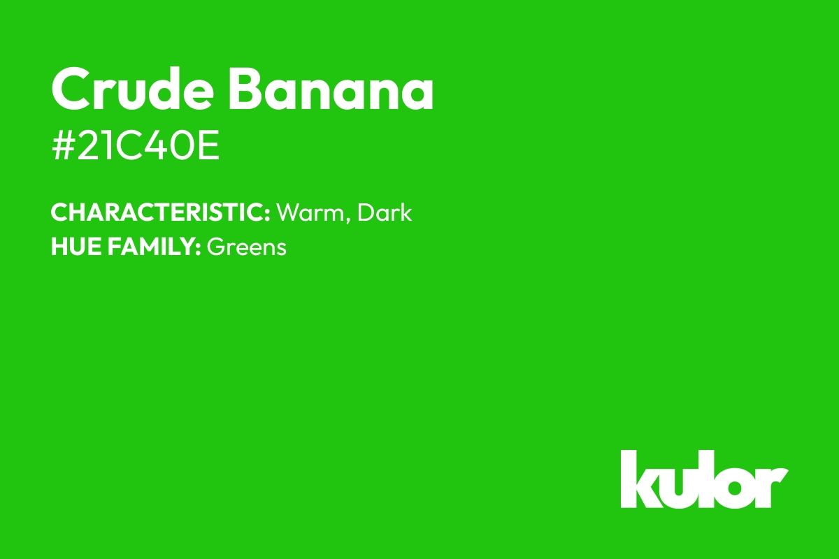 Crude Banana is a color with a HTML hex code of #21c40e.