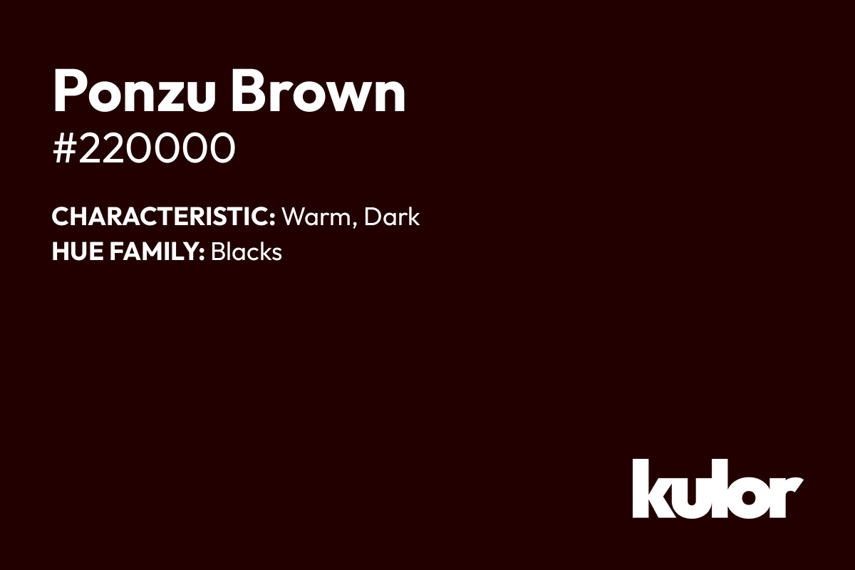 Ponzu Brown is a color with a HTML hex code of #220000.