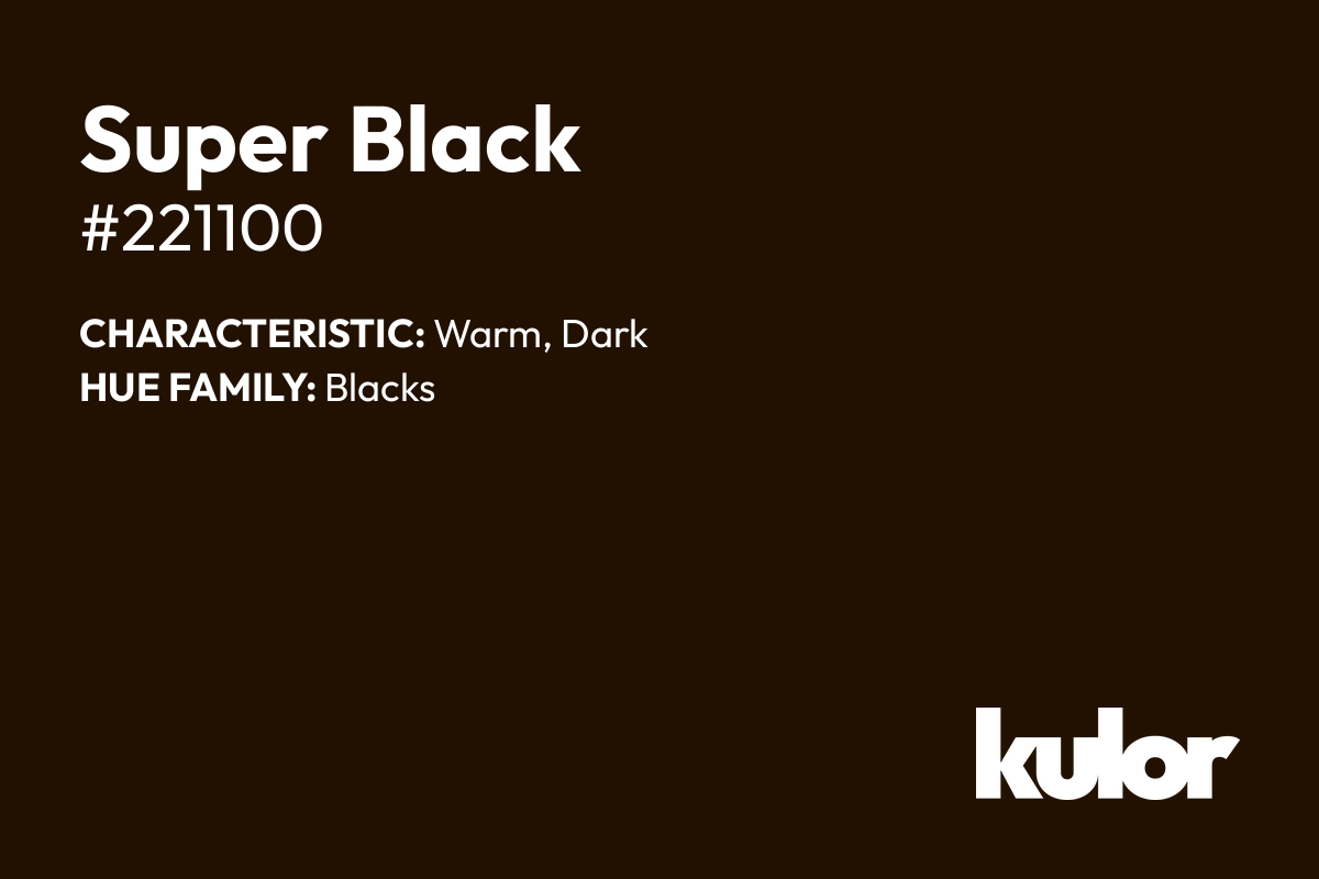 Super Black is a color with a HTML hex code of #221100.