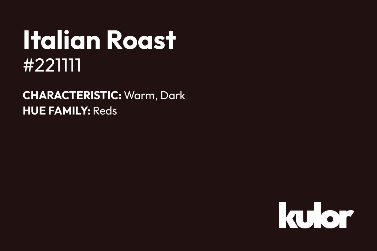 Italian Roast is a color with a HTML hex code of #221111.