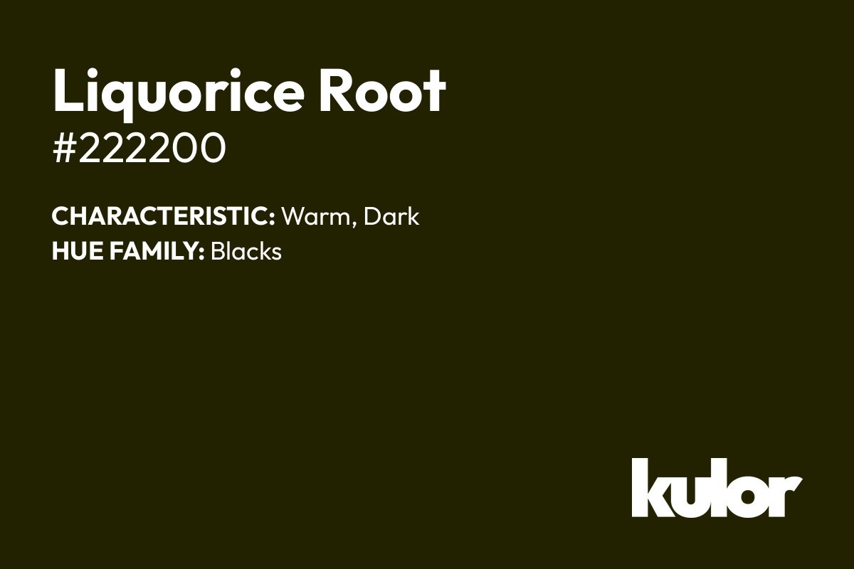 Liquorice Root is a color with a HTML hex code of #222200.