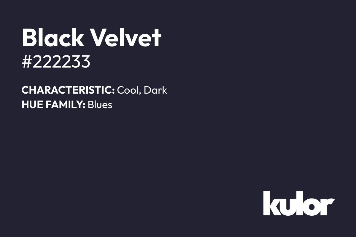 Black Velvet is a color with a HTML hex code of #222233.