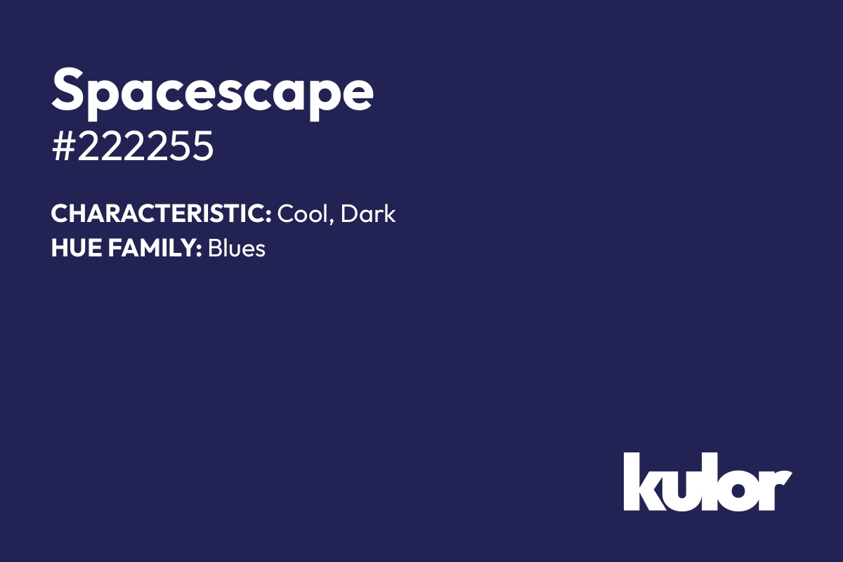 Spacescape is a color with a HTML hex code of #222255.