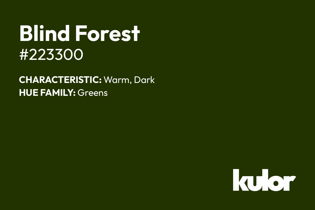 Blind Forest is a color with a HTML hex code of #223300.